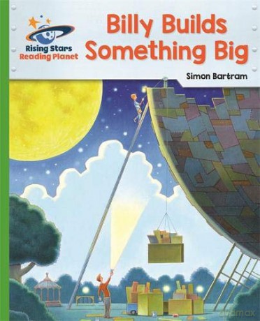 Reading Planet - Billy Builds Something Big - Green: Galaxy (Rising Stars Reading Planet) - Simon Bartram [KSIĄŻKA]