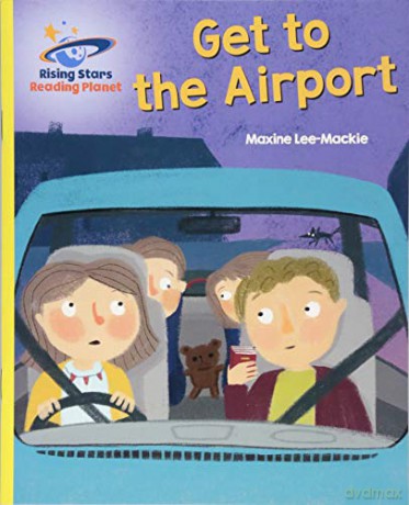 Reading Planet - Get to the Airport - Yellow: Galaxy (Rising Stars Reading Planet) - Maxine Lee [KSIĄŻKA]