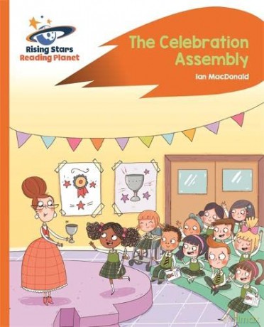 Reading Planet - The Celebration Assembly - Orange: Rocket Phonics (Rising Stars Reading Planet) - Ian Macdonald [KSIĄŻKA]