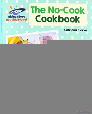 Reading Planet - The No-Cook Cookbook - Turquoise: Galaxy (Rising Stars Reading Planet) - Catriona Clarke [KSIĄŻKA]