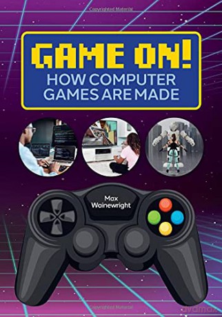 Reading Planet: Astro - Game On! How Computer Games are Made - Venus/Green band - Max Wainewright [KSIĄŻKA]
