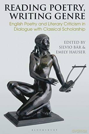 Reading Poetry, Writing Genre: English Poetry and Literary Criticism in Dialogue with Classical Scholarship - Professor Silvio Bär [KSIĄŻKA]