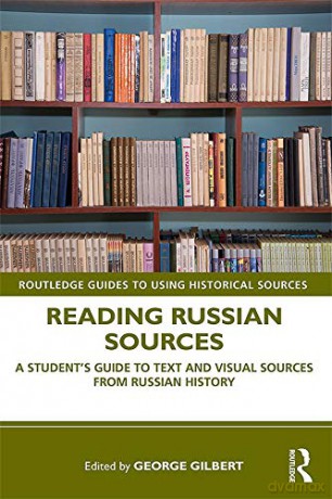 Reading Russian Sources: A Student's Guide to Text and Visual Sources from Russian History (Routledge Guides to Using Historical Sources) - George Gilbert [KSIĄŻKA]