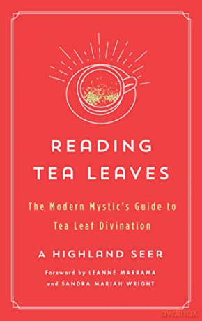 Reading Tea Leaves: The Modern Mystic's Guide to Tea Leaf Divination (Modern Mystic Library) - A Highland Seer [KSIĄŻKA]