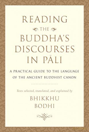 Reading the Buddha's Discourses in Pali: A Practical Guide to the Language of the Ancient Buddhist Canon - Bhikkhu Bodhi [KSIĄŻKA]