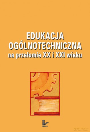 Edukacja ogólnotechniczna na przełomie XX i XXI wieku [KSIĄŻKA]