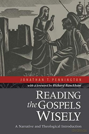 Reading the Gospels Wisely: A Narrative And Theological Introduction - Jonathan T. Pennington [KSIĄŻKA]