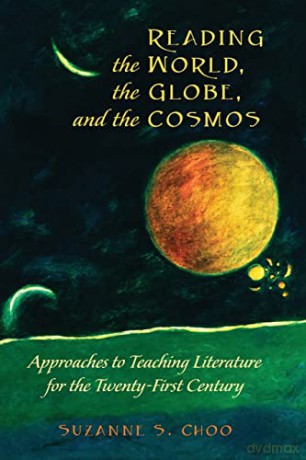 Reading the World, the Globe, and the Cosmos; Approaches to Teaching Literature for the Twenty-first Century (28) (Global Studies in Education) - Suzanne S. Choo [KSIĄŻKA]