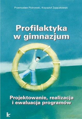 Profilaktyka w gimnazjum Projektowanie, realizacja i ewaluacja programów [KSIĄŻKA]