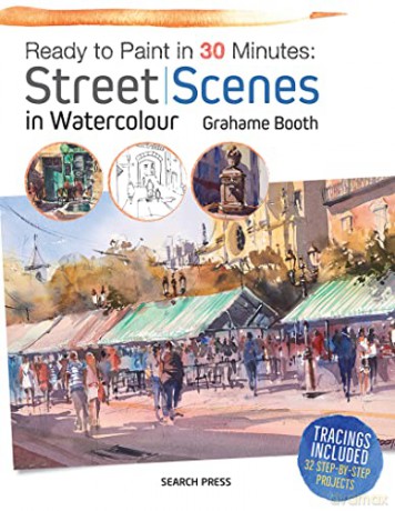 Ready to Paint in 30 Minutes: Street Scenes in Watercolour - Grahame Booth [KSIĄŻKA]