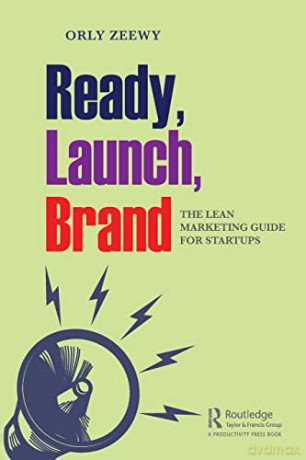 Ready, Launch, Brand: The Lean Marketing Guide for Startups - Orly Zeewy [KSIĄŻKA]