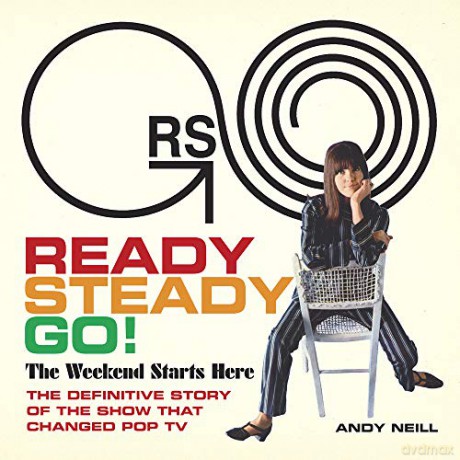 Ready, Steady, Go! The Weekend Starts Here: The Definitive Story of the Show That Changed Pop TV - Andy Neill [KSIĄŻKA]