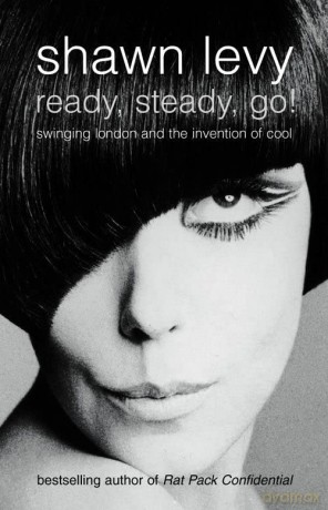 Ready, Steady, Go!: Swinging London and the Invention of Cool - Shawn Levy [KSIĄŻKA]