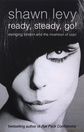 Ready, Steady, Go!: Swinging London and the Invention of Cool - Shawn Levy [KSIĄŻKA]