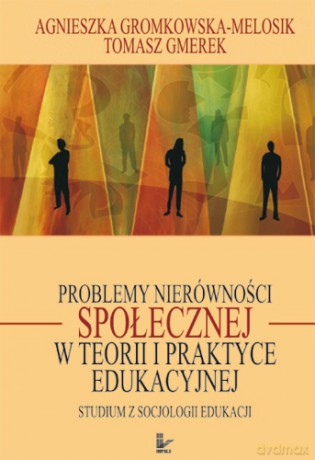 Problemy nierówności społecznej w teorii i praktyce edukacyjnej [KSIĄŻKA]