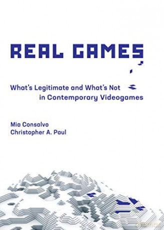 Real Games: What's Legitimate and What's Not in Contemporary Videogames (Playful Thinking) - Mia Consalvo [KSIĄŻKA]