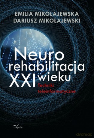 Neurorehabilitacja XXI wieku [KSIĄŻKA]