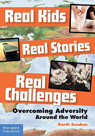 Real Kids, Real Stories, Real Challenges: Overcoming Adversity Around the World - Garth Sundem [KSIĄŻKA]
