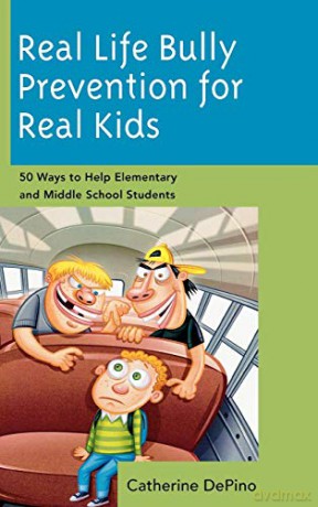 Real Life Bully Prevention for Real Kids: 50 Ways to Help Elementary and Middle School Students - Catherine DePino [KSIĄŻKA]
