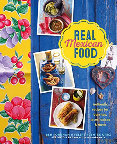 Real Mexican Food: Authentic recipes for burritos, tacos, salsas and more - Ben Fordham [KSIĄŻKA]