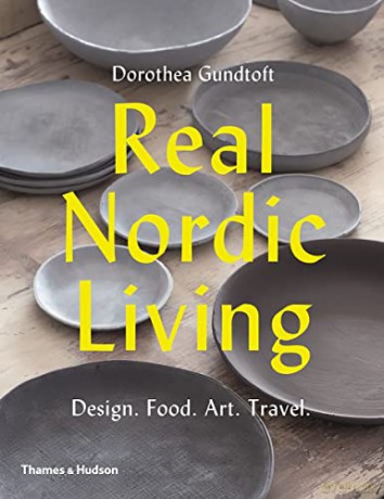 Real Nordic Living: Design. Food. Art. Travel. - Dorothea Gundtoft [KSIĄŻKA]