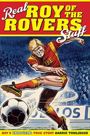 Real Roy of the Rovers Stuff!: Roy's True Story - Barrie Tomlinson [KOMIKS]