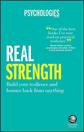 Real Strength: Build Your Resilience and Bounce Back from Anything - Psychologies Magazine [KSIĄŻKA]