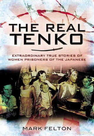 Real Tenko: Extraordinary True Stories of Women Prisoners of the Japanese - Mark Felton [KSIĄŻKA]