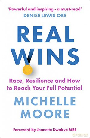 Real Wins: Race, Resilience and How to Reach Your Full Potential - Michelle Moore [KSIĄŻKA]