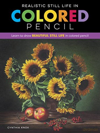 Realistic Still Life in Colored Pencil: Learn to draw beautiful still life in colored pencil (Realistic Series) - Cynthia Knox [KSIĄŻKA]