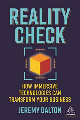 Reality Check: How Immersive Technologies Can Transform Your Business - Jeremy Dalton [KSIĄŻKA]