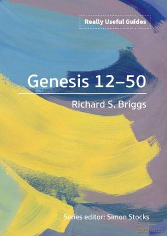 Really Useful Guides: Genesis 12-50 - Richard S. Briggs [KSIĄŻKA]