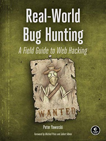 Real-World Web Hacking: A Field Guide to Bug Hunting: A Field Guide to Web Hacking - Peter Yaworski [KSIĄŻKA]