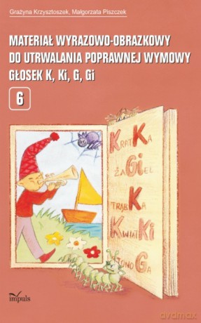 Materiał wyrazowo-obrazkowy do utrwalania poprawnej wymowy głosek k, ki, g, gi [KSIĄŻKA]