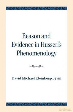 Reason and Evidence in Husserl's Phenomenology (Studies in Phenomenology and Existential Philosophy) - David Michael Kleinberg-Levin [KSIĄŻKA]