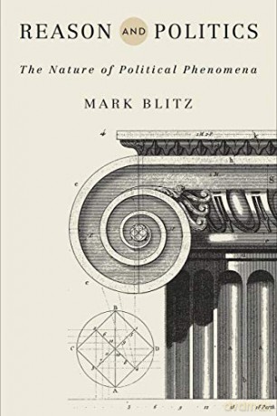 Reason and Politics: The Nature of Political Phenomena - Mark Blitz [KSIĄŻKA]