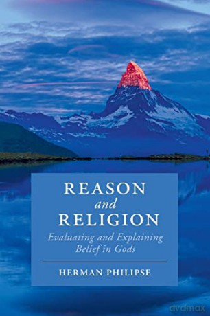 Reason and Religion: Evaluating and Explaining Belief in Gods (Cambridge Studies in Religion, Philosophy, and Society) - Herman Philipse [KSIĄŻKA]