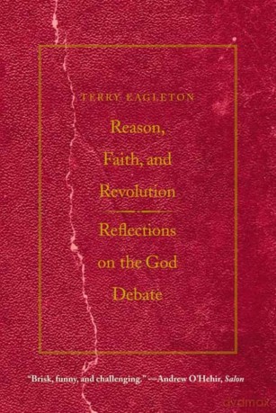 Reason, Faith, and Revolution: Reflections on the God Debate (Terry Lectures) (The Terry Lectures) - Terry Eagleton [KSIĄŻKA]