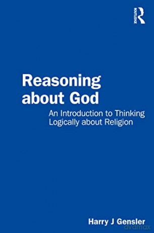 Reasoning about God: An Introduction to Thinking Logically about Religion - Harry J Gensler [KSIĄŻKA]
