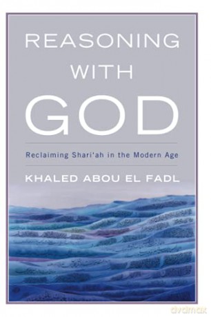 Reasoning With God: Reclaiming Shari'ah in the Modern Age - Khaled Abou Fadl [KSIĄŻKA]