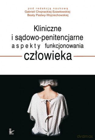 Kliniczne i sądowo-penitencjarne aspekty funkcjonowania człowieka [KSIĄŻKA]