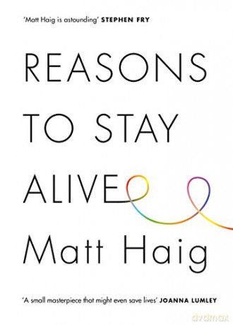 Reasons to Stay Alive: Matt Haig - Matt Haig [KSIĄŻKA]