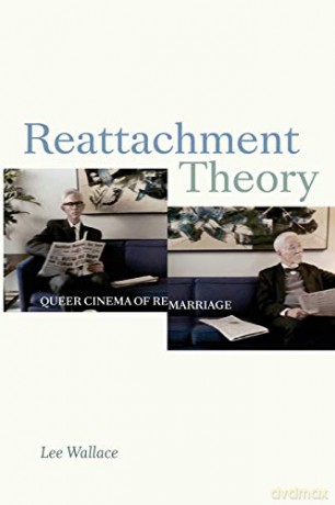 Reattachment Theory: Queer Cinema of Remarriage (A Camera Obscura book) - Lee Wallace [KSIĄŻKA]