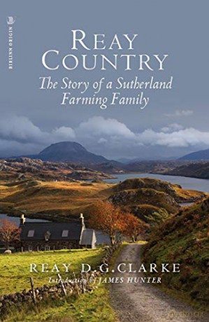 Reay Country: The Story of a Sutherland Farming Family - Reay D.G. Clarke [KSIĄŻKA]