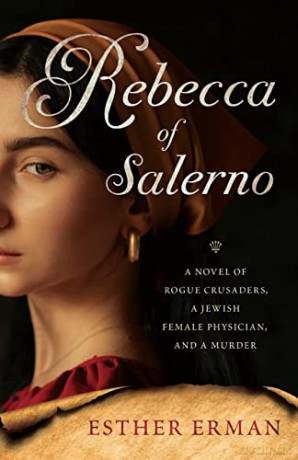 Rebecca of Salerno: A Novel of Rogue Crusaders, a Jewish Female Physician, and a Murder - Esther Erman [KSIĄŻKA]