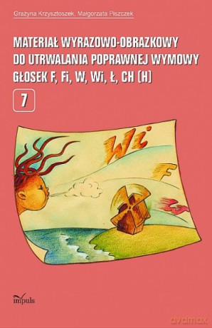 Materiał wyrazowo-obrazkowy do utrwalania poprawnej wymowy głosek f, fi, w, wi, ł, ch (h) [KSIĄŻKA]