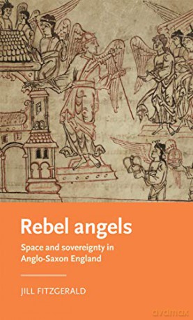 Rebel angels: Space and sovereignty in Anglo-Saxon England (Manchester Medieval Literature and Culture) - Jill Fitzgerald [KSIĄŻKA]