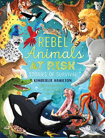 Rebel Animals At-Risk: Stories of Survival: 1 - Kimberlie Hamilton [KSIĄŻKA]