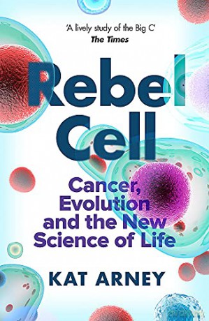 Rebel Cell: Cancer, Evolution and the Science of Life - Dr Kat Arney [KSIĄŻKA]