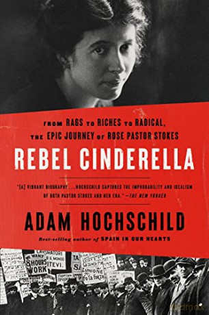 Rebel Cinderella: From Rags to Riches to Radical, the Epic Journey of Rose Pastor Stokes - Adam Hochschild [KSIĄŻKA]